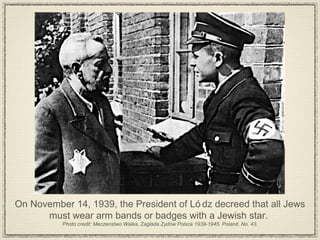 On November 14, 1939, the President of Lódz decreed that all Jews must wear arm bands or badges with a Jewish star.  Photo credit: Meczenstwo Walka, Zaglada Zydów Polsce 1939-1945. Poland. No. 43. 
