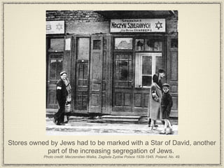 Stores owned by Jews had to be marked with a Star of David, another part of the increasing segregation of Jews.  Photo credit: Meczenstwo Walka, Zaglada Zydów Polsce 1939-1945. Poland. No. 49. 
