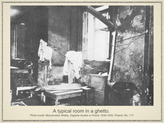 A typical room in a ghetto.  Photo credit: Meczenstwo Walka, Zaglada Aydów w Polsce 1939-1945. Poland. No. 117. 