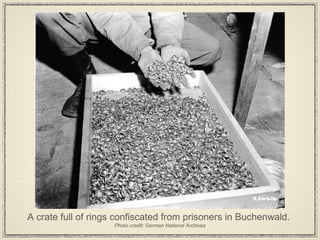 A crate full of rings confiscated from prisoners in Buchenwald.  Photo credit: German National Archives 