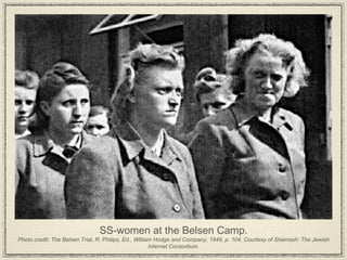 SS-women at the Belsen Camp. Photo credit: The Belsen Trial, R. Philips, Ed., William Hodge and Company, 1949, p. 104, Courtesy of Shamash: The Jewish Internet Consortium. 
