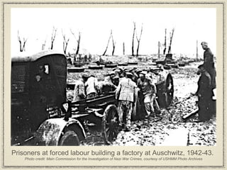 Prisoners at forced labour building a factory at Auschwitz, 1942-43.  Photo credit: Main Commission for the Investigation of Nazi War Crimes, courtesy of USHMM Photo Archives 