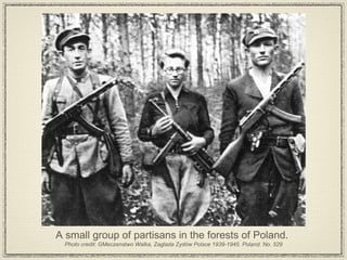 A small group of partisans in the forests of Poland.  Photo credit: GMeczenstwo Walka, Zaglada Zydów Polsce 1939-1945. Poland. No. 529 