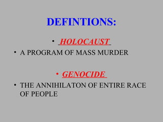DEFINTIONS: HOLOCAUST   A PROGRAM OF MASS MURDER GENOCIDE  THE ANNIHILATON OF ENTIRE RACE OF PEOPLE 