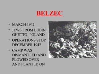 BELZEC MARCH 1942 JEWS FROM LUBIN GHETTO- POLAND OPERATIONS STOP DECEMBER 1942 CAMP WAS DISMANTLED AND PLOWED OVER AND PLANTED ON 