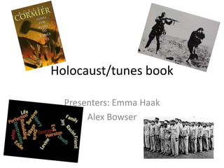 Holocaust/tunes book
Presenters: Emma Haak
Alex Bowser

 