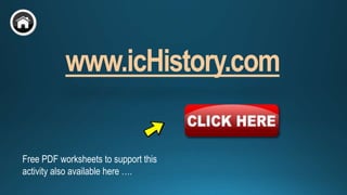 www.icHistory.com
Free PDF worksheets to support this
activity also available here ….
 