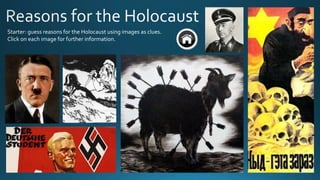 Starter: guess reasons for the Holocaust using images as clues.
Click on each image for further information.
 