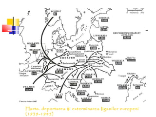 Harta. deportarea ş i exterminarea ţ iganilor europeni
(1939-1945)

 