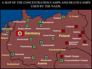 A MAP OF THE CONCENTRATION CAMPS AND DEATH CAMPSA MAP OF THE CONCENTRATION CAMPS AND DEATH CAMPS
USED BY THE NAZIS.USED BY THE NAZIS.
 