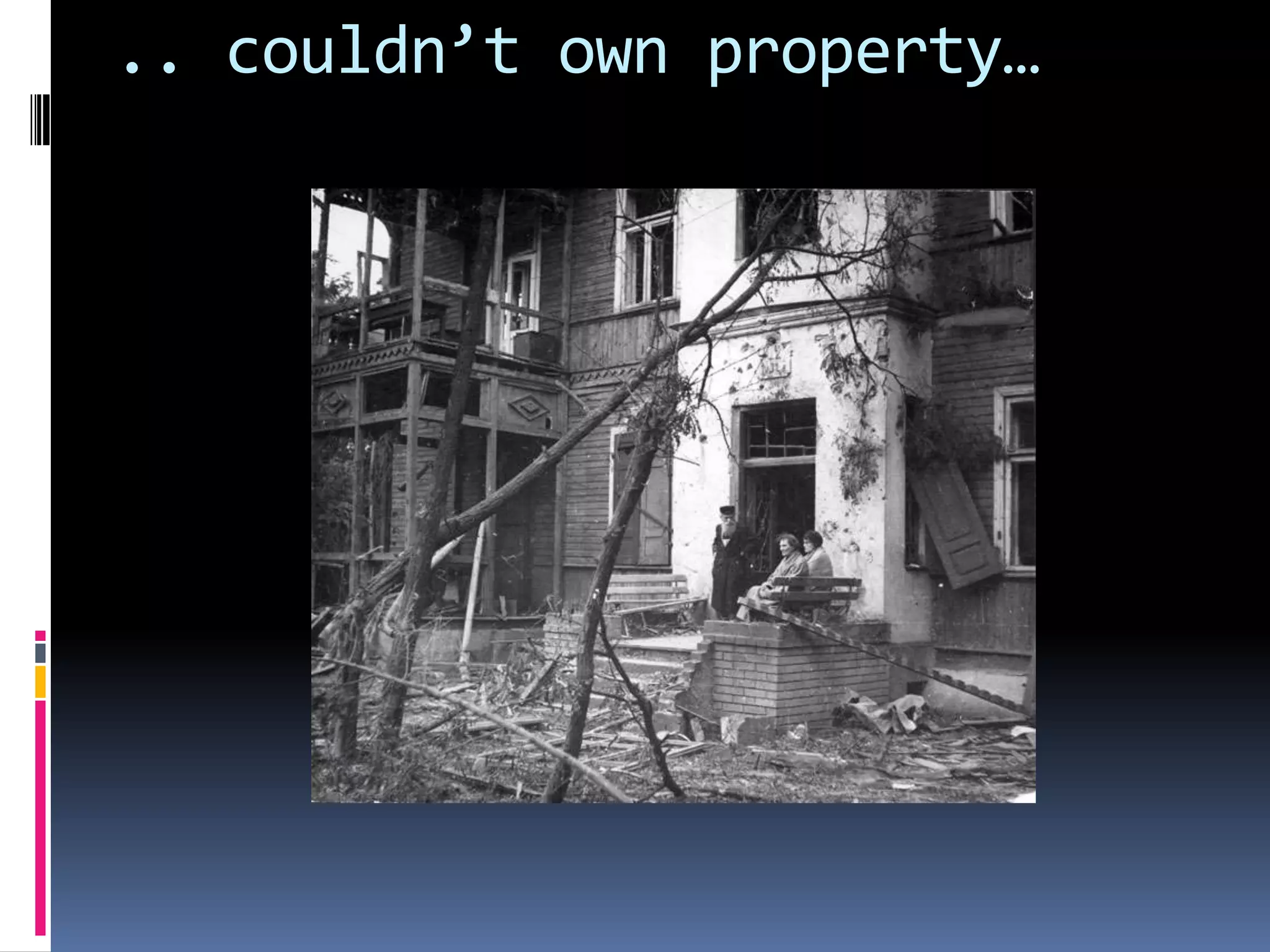 .. couldn’t own property…

 