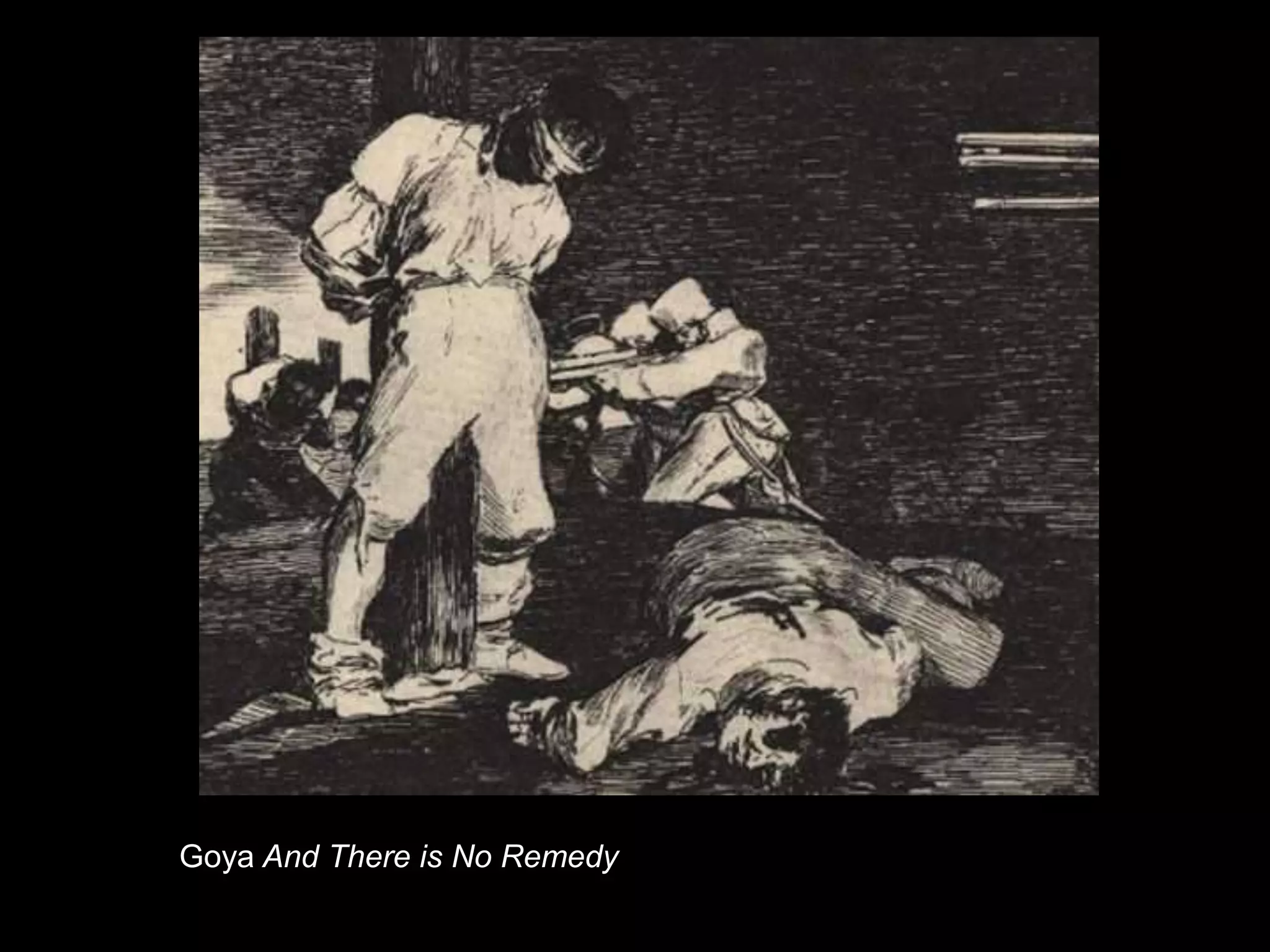 Goya And There is No Remedy
 