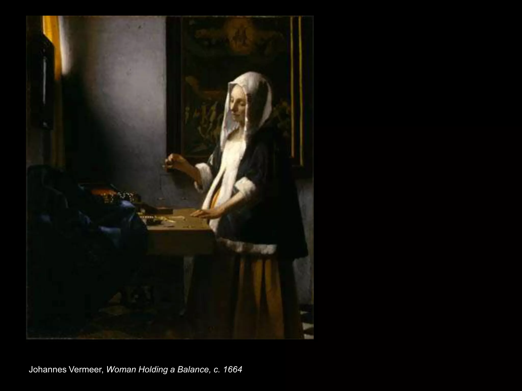 Johannes Vermeer, Woman Holding a Balance, c. 1664
 