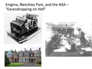 Enigma, Bletchley Park, and the NSA –
“Eavesdropping on Hell”
 