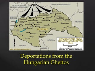 Deportations from the
Hungarian Ghettos
 