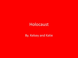 Holocaust By. Kelsey and Katie 