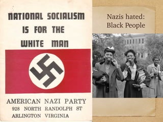 Nazis hated:
Black People
 