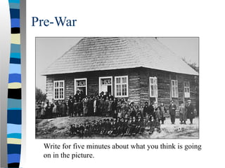 Pre-War
Write for five minutes about what you think is going
on in the picture.
 