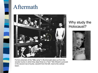 Former prisoners of the "little camp" in Buchenwald stare out from the
wooden bunks in which they slept three to a "bed." Elie Wiesel is pictured
in the second row of bunks, seventh from the left, next to the vertical
beam.
Why study the
Holocaust?
Aftermath
 