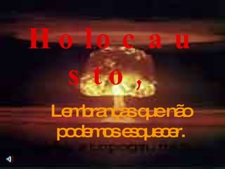 Holocausto,  Lembranças que não podemos esquecer. 
