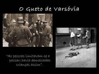 O Gueto de Varsóvia “ As pessoas limitavam-se a passar; havia demasiadas crianças assim”.  