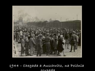 1944 - Chegada a Auschwitz, na Polónia ocupada  