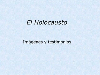   El Holocausto    Imágenes y testimonios 