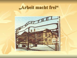 „ Arbeit macht frei“ 