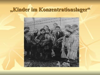 „ Kinder im Konzentrationslager“ 