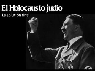 El Holocausto judío
La solución final
 