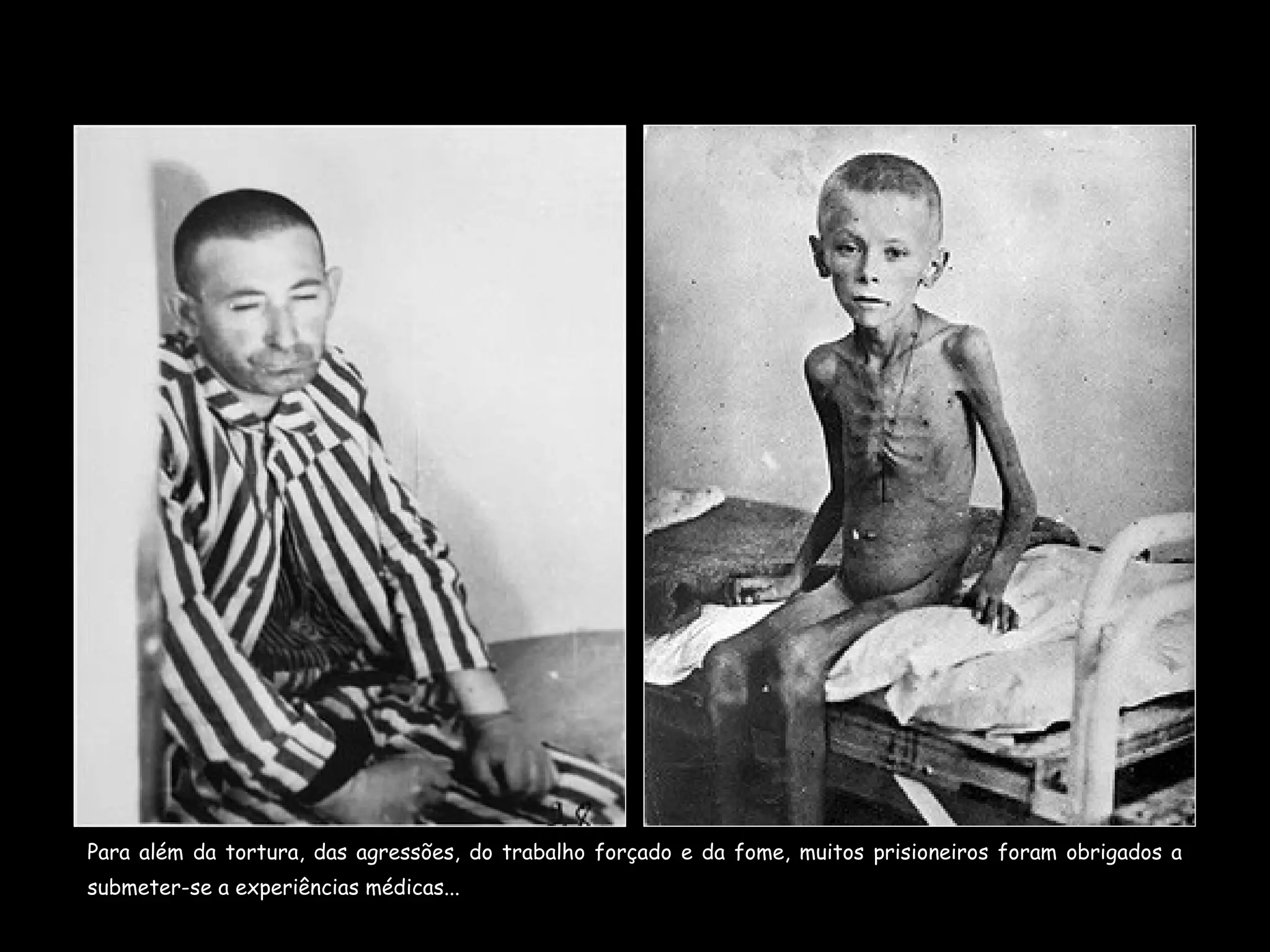 Para além da tortura, das agressões, do trabalho forçado e da fome, muitos prisioneiros foram obrigados a submeter-se a experiências médicas... 
