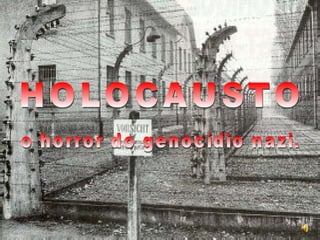 HOLOCAUSTO o horror do genocídio nazi. 