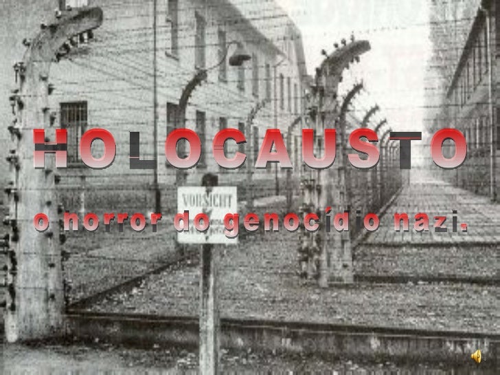HOLOCAUSTO o horror do genocídio nazi. 