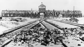 HOLOCAUSTO
TRABALHO DE HISTÓRIA 9 A
 