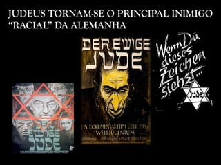 JUDEUS TORNAM-SE O PRINCIPAL INIMIGO
“RACIAL” DA ALEMANHA
 