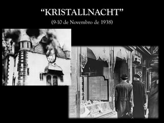 “KRISTALLNACHT”
(9-10 de Novembro de 1938)
 