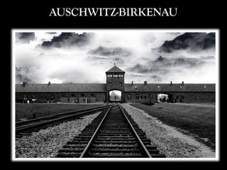 AUSCHWITZ-BIRKENAU
 