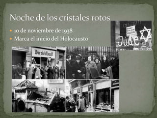  10 de noviembre de 1938
 Marca el inicio del Holocausto
 