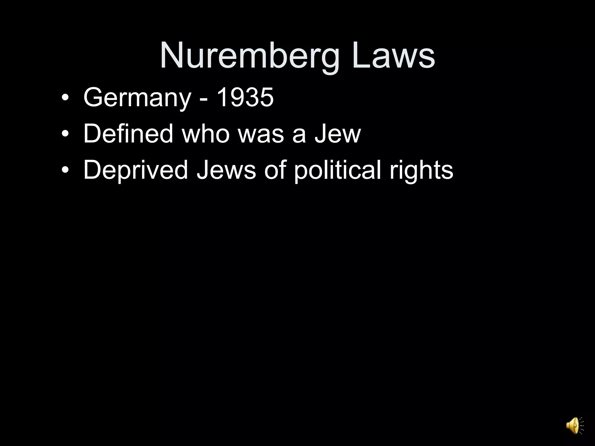 Nuremberg Laws Germany - 1935 Defined who was a Jew Deprived Jews of political rights 