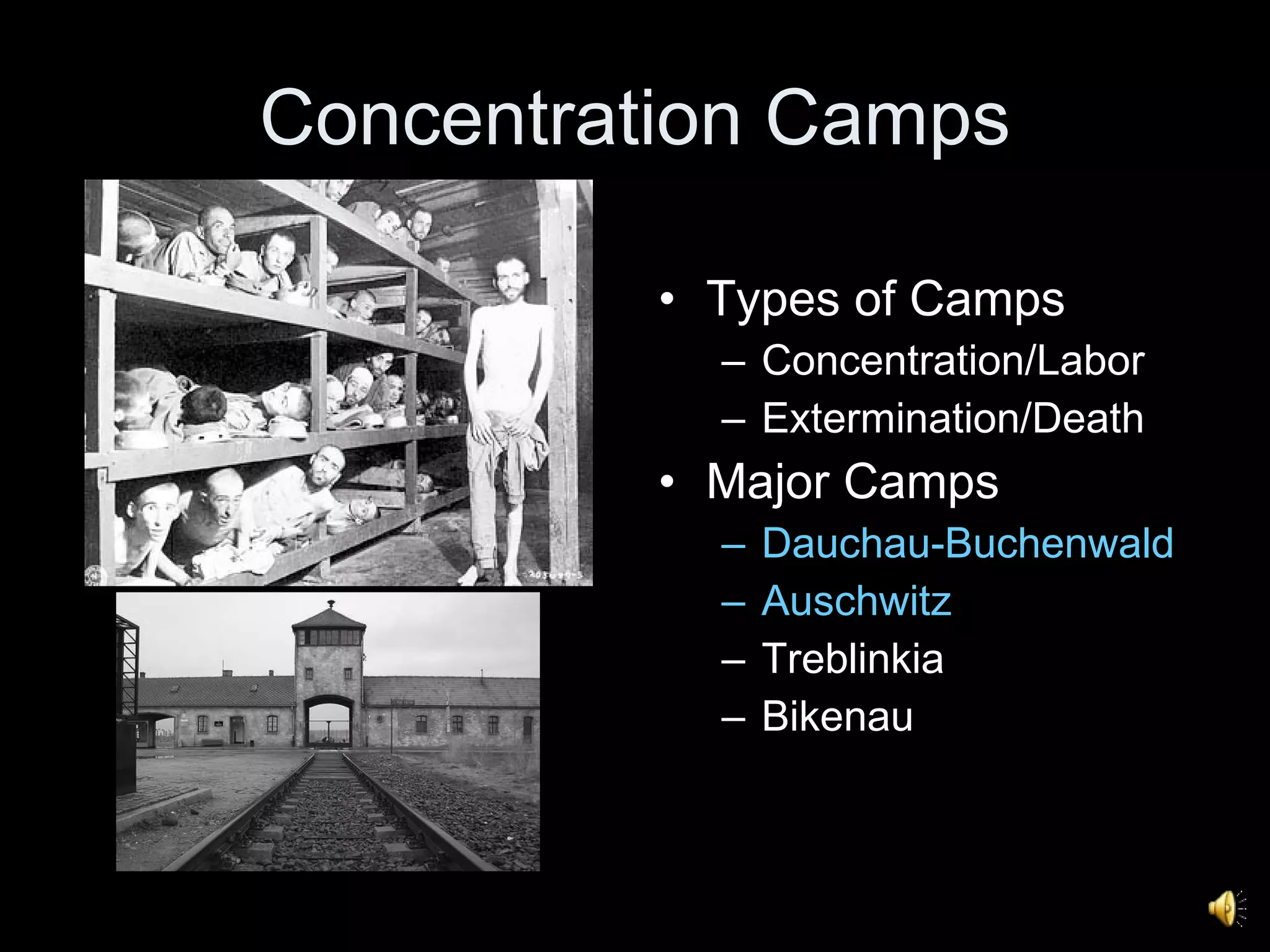 Concentration Camps Types of Camps Concentration/Labor Extermination/Death Major Camps Dauchau-Buchenwald Auschwitz Treblinkia Bikenau  
