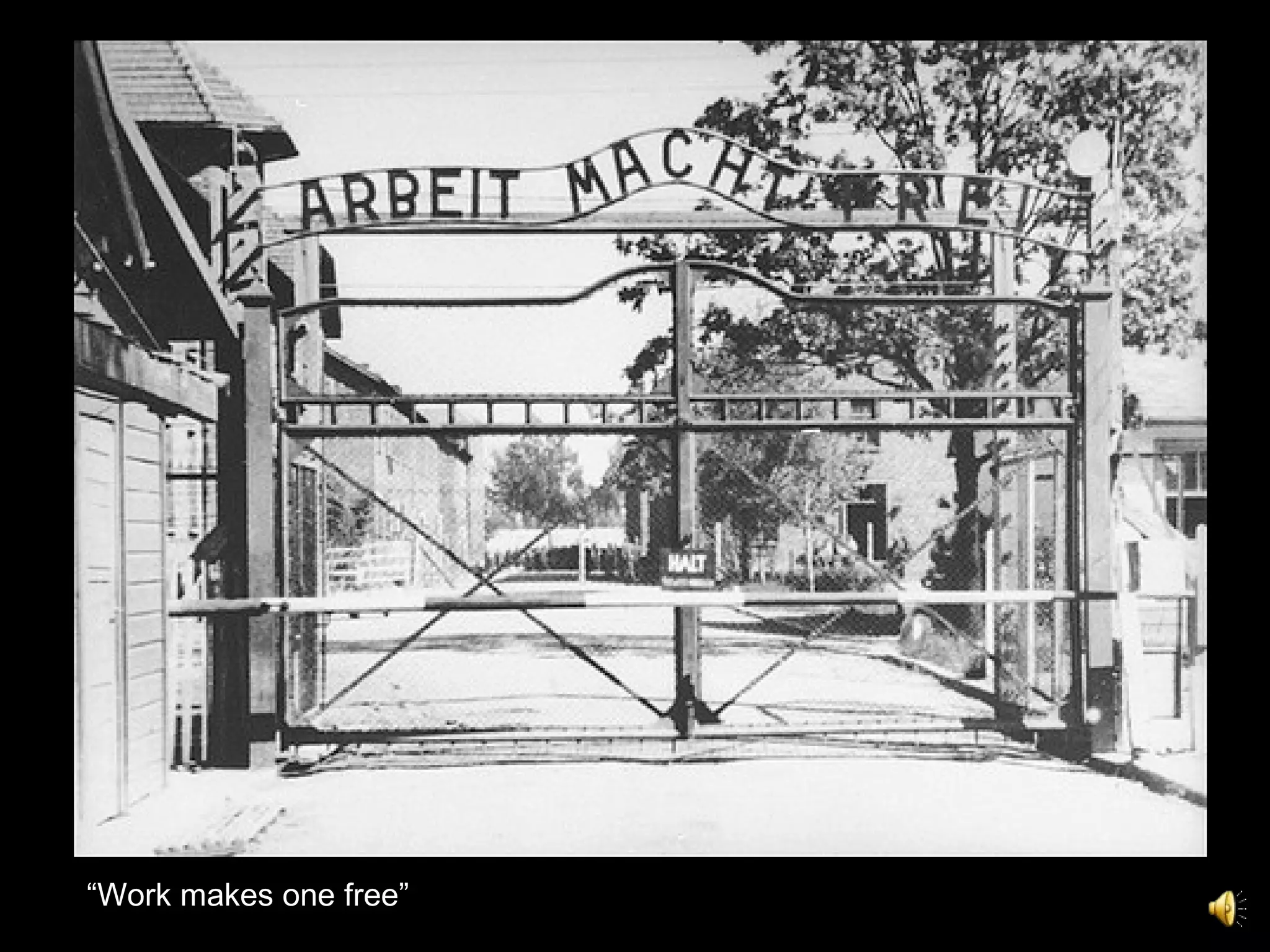 “ Work makes one free” 