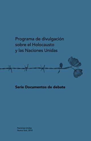 Programa de divulgación
sobre el Holocausto
y las Naciones Unidas

Serie Documentos de debate

Naciones Unidas
Nueva York, 2010

 