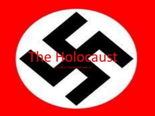 The Holocaust
   By Codey S. Brandon S. Chayden V.
 