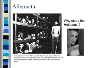 Former prisoners of the "little camp" in Buchenwald stare out from the
wooden bunks in which they slept three to a "bed." Elie Wiesel is pictured
in the second row of bunks, seventh from the left, next to the vertical
beam.
Why study the
Holocaust?
Aftermath
 