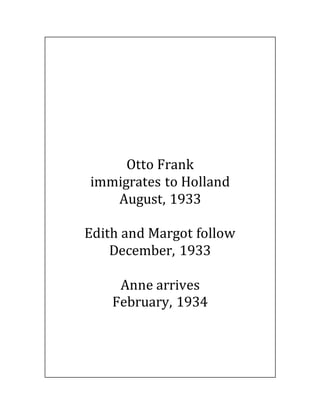 Otto Frank
immigrates to Holland
August, 1933
Edith and Margot follow
December, 1933
Anne arrives
February, 1934
 