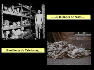 ..10 millones de Cristianos,… … .20 millones de rusos,… 