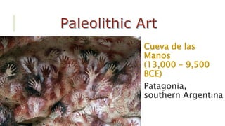 Cueva de las
Manos
(13,000 – 9,500
BCE)
Patagonia,
southern Argentina
 