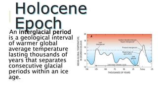 An interglacial period
is a geological interval
of warmer global
average temperature
lasting thousands of
years that separates
consecutive glacial
periods within an ice
age.
 
