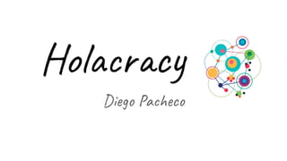 Holacracy
Diego Pacheco
 
