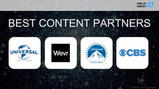 BEST CONTENT PARTNERS
CONFIDENTIAL Copy © 2017 HolodeckVR
 